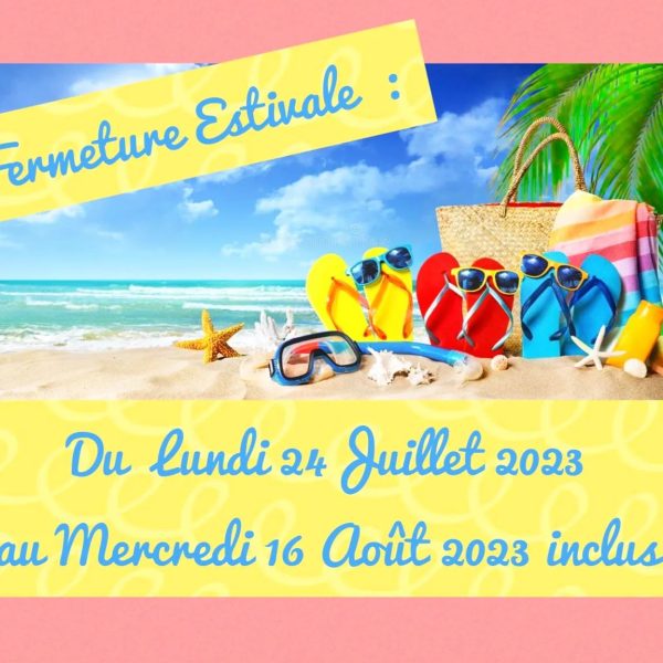 Fermeture Estivale